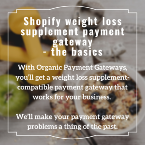 Shopify weight loss supplement payment gateway - the basics - Organic Payment Gateways - content image