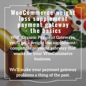 WooCommerce weight loss supplement payment gateway - Organic Payment Gateways - content image