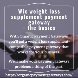 Wix weight loss supplements - the basics - Organic Payment Gateways - content image 