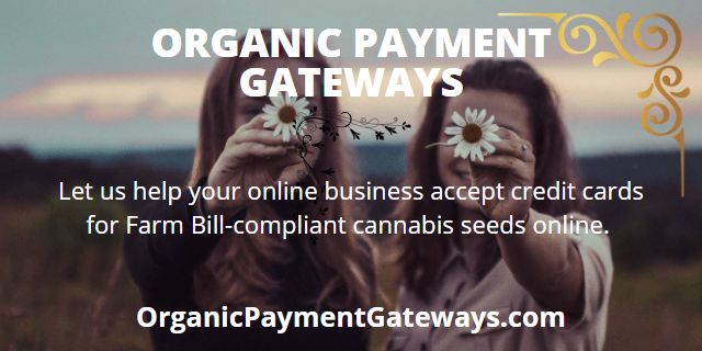 Payment processing for selling cannabis seeds online. Organic Payment Gateways.