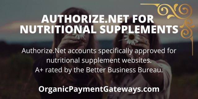 Organic Payment Gateways infographic. Authorize.Net accounts specifically underwritten for nutritional supplement websites.