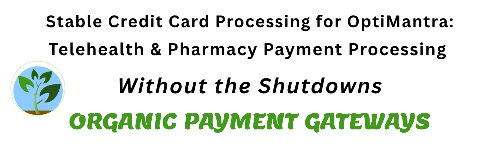 Stable Credit Card Processing for OptiMantra.
Telehealth & Pharmacy Payment Processing Without the Shutdowns. Organic Payment Gateways Infgraphic.